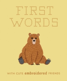 Image for First Words with Cute Embroidered Friends : A Padded Board Book for Infants and Toddlers featuring First Words and Adorable Embroidery Pictures