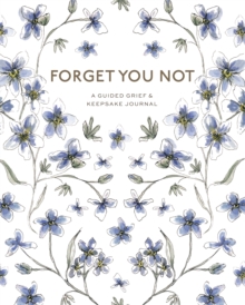 Image for Forget You Not : A Guided Grief & Keepsake Journal for Navigating Life Through Loss