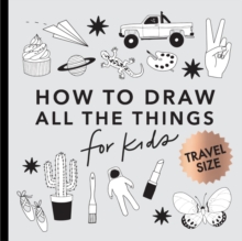 All the Things: How to Draw Books for Kids with Cars, Unicorns, Dragons, Cupcakes, and More (Mini)