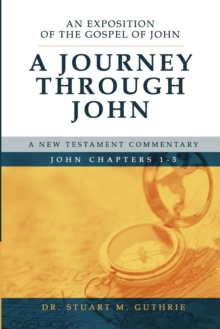 Image for A Journey Through John : An Exposition of the Gospel of John Chapters 1-5