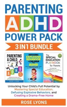 Image for Parenting ADHD Power Pack 3 In 1 Bundle - Unlocking Your Child's Full Potential By Mastering Special Education, Defusing Explosive Behaviors, and Creating a Drama-Free Home