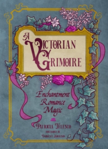 Image for A Victorian Grimoire : Enchantment, Romance, Magic