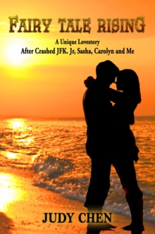Image for Fairy Tale Rising: A Unique Love Story: After Crashed JFK. Jr, Sasha, Carolyn and Me