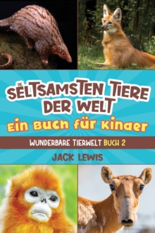 Image for Die seltsamsten Tiere der Welt Ein Buch f?r Kinder