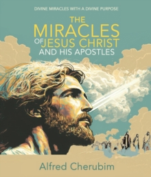 Image for Miracles of Jesus Christ and His Apostles: Divine Miracles with a Divine Purpose