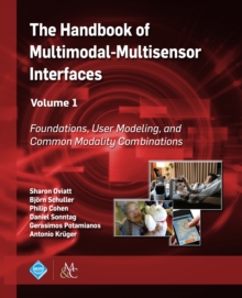 Image for Handbook of Multimodal-Multisensor Interfaces, Volume 1: Foundations, User Modeling, and Common Modality Combinations