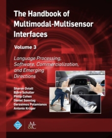 Image for The Handbook of Multimodal-Multisensor Interfaces, Volume 3 : Language Processing, Software, Commercialization, and Emerging Directions