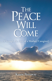 Image for Peace Will Come: (Through the Eyes of a Mother/Caregiver)