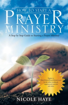 Image for How to Start a Prayer Ministry : A Step by Step Guide to Starting a Prayer Ministry