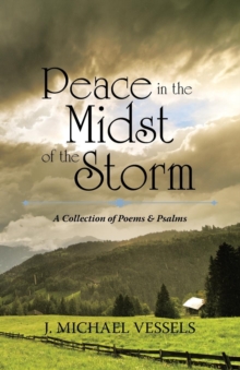 Image for Peace in the Midst of the Storm : A Collection of Psalms and Poems