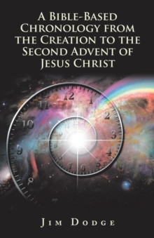 Image for A Bible-Based Chronology from the Creation to the Second Advent of Jesus Christ