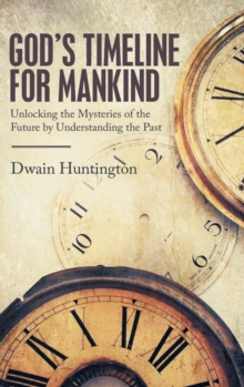 Image for God's Timeline for Mankind : Unlocking the Mysteries of the Future by Understanding the Past