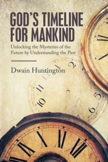 Image for God's Timeline for Mankind : Unlocking the Mysteries of the Future by Understanding the Past