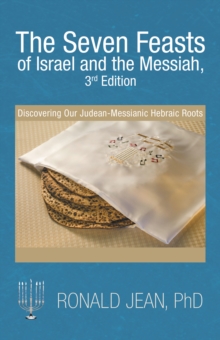 Image for Seven Feasts of Israel and the Messiah, 3Rd Edition: Discovering Our Judean-Messianic Hebraic Roots