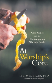 Image for At Worship's Core : Core Values for the Contemporary Worship Leader