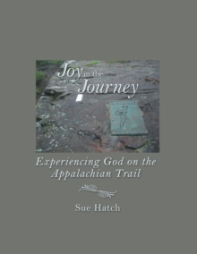 Image for Joy in the Journey : Experiencing God on the Appalachian Trail