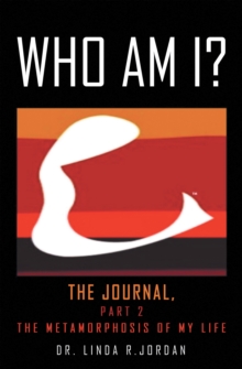 Image for Who Am I?: The Journal, Part 2 the Metamorphosis of My Life