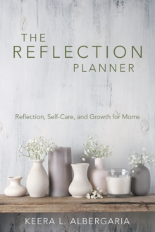 Image for The Reflection Planner : Reflection, Self-Care, and Growth for Moms