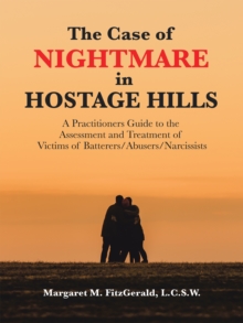 Image for Case of Nightmare in Hostage Hills: A Practitioners Guide to the Assessment and Treatment of Victims of           Batterers/Abusers/Narcissists
