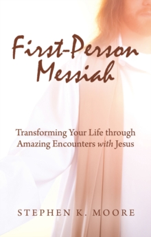 Image for First-Person Messiah: Transforming Your Life through Amazing Encounters with Jesus