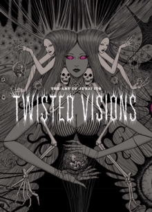 Image for The art of Junji Ito  : twisted visions