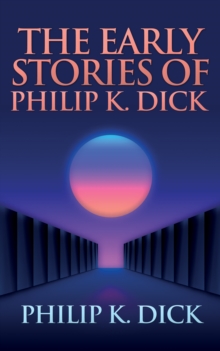 Image for Early Stories of Philip K. Dick, The