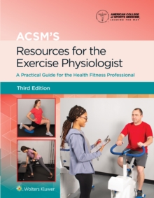 ACSM’s Resources for the Exercise Physiologist: A Practical Guide for the Health Fitness Professional