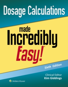 Image for Dosage Calculations Made Incredibly Easy!