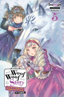 Woof Woof Story: I Told You to Turn Me Into a Pampered Pooch, Not Fenrir!, Vol. 5 (light novel)