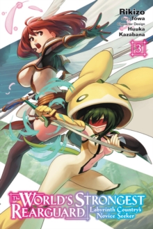 The World’s Strongest Rearguard: Labyrinth Country’s Novice Seeker, Vol. 3