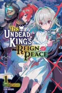 The Undead King’s Reign of Peace, Vol. 1 (light novel)