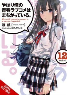 Image for My Youth Romantic Comedy Is Wrong, As I Expected, Vol. 12 (light novel)