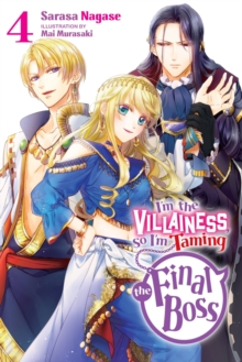 I’m the Villainess, So I’m Taming the Final Boss, Vol. 4 LN