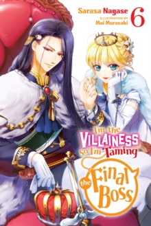 I’m the Villainess, So I’m Taming the Final Boss, Vol. 6 (light novel)