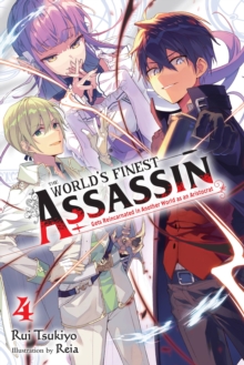 The World’s Finest Assassin Gets Reincarnated in Another World as an Aristocrat, Vol. 4 LN