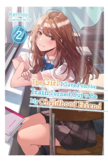 Image for The Girl I Saved on the Train Turned Out to Be My Childhood Friend, Vol. 2 (light novel)