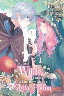 Hi, I’m a Witch, and My Crush Wants Me to Make a Love Potion, Vol. 1