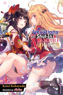 The Vexations of a Shut-In Vampire Princess, Vol. 4 (light novel)