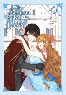 Why Raeliana Ended Up at the Duke’s Mansion, Vol. 3