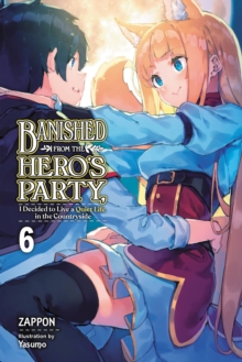 Banished from the Hero’s Party, I Decided to Live a Quiet Life in the Countryside, Vol. 6 LN