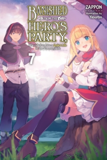 Banished from the Hero’s Party, I Decided to Live a Quiet Life in the Countryside, Vol. 7 LN