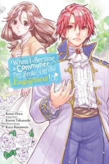 Image for When I Became a Commoner, They Broke Off Our Engagement!, Vol. 3
