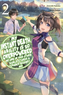 My Instant Death Ability Is So Overpowered, No One in This Other World Stands a Chance Against Me!,: Vol. 2 (light novel)