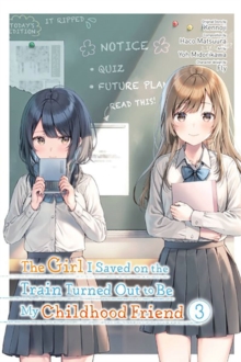 Image for The Girl I Saved on the Train Turned Out to Be My Childhood Friend, Vol. 3 (manga)