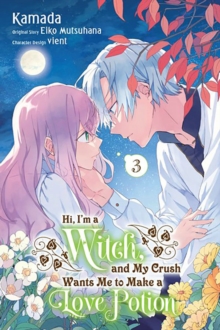Image for Hi, I'm a Witch, and My Crush Wants Me to Make a Love Potion, Vol. 3