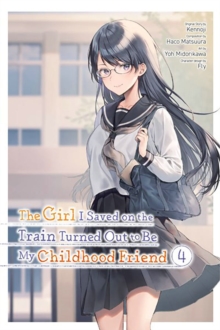 Image for The Girl I Saved on the Train Turned Out to Be My Childhood Friend, Vol. 4 (Manga)
