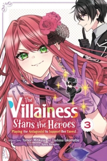 Image for The Villainess Stans the Heroes: Playing the Antagonist to Support Her Faves!, Vol. 3