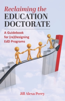 Image for Reclaiming the Education Doctorate: A Guidebook for (re)Designing EdD Programs