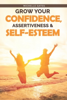 Image for Grow Your Confidence, Assertiveness & Self-Esteem