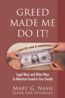 Image for Greed Made Me Do It! Legal Ways and Other Ways to Minimize Greed in Your Family
